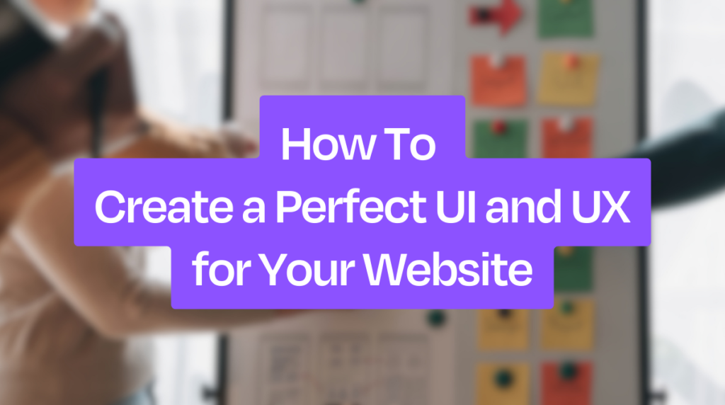 How To Create Perfect Ui And Ux for Your Website