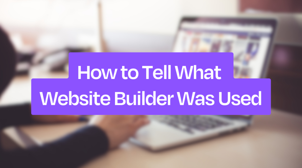 How to Tell What Website Builder Was Used